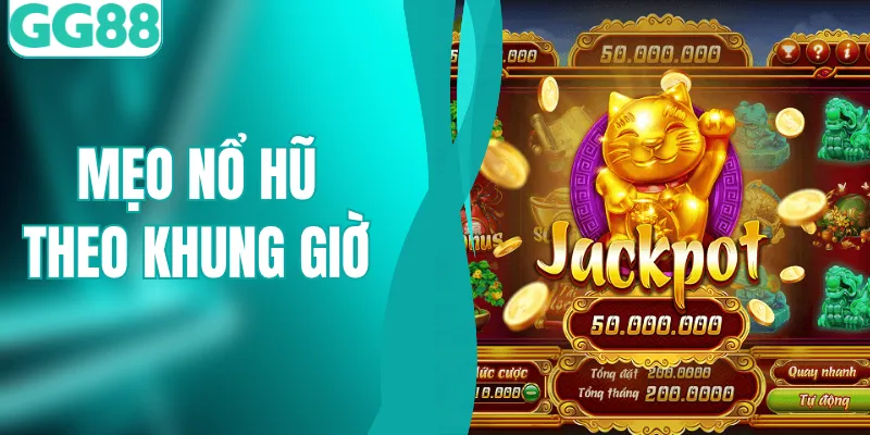 Mẹo Nổ Hũ Theo Khung Giờ - Chinh Phục Vòng Quay May Mắn
